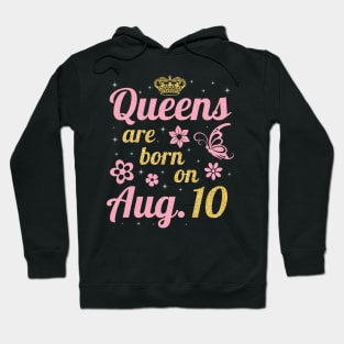 Queens Are Born On August 10 Happy Birthday To Me You Nana Mommy Sister Wife Daughter Hoodie